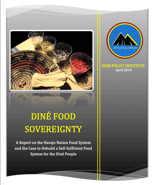 Diné Food Sovereignty: A Report on the Navajo Nation Food System and the Case to Rebuild a Self-Sufficient Food System for the Diné People (2014)