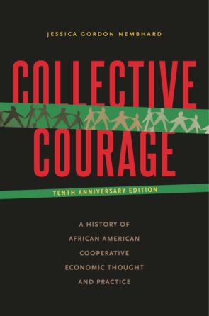 Collective Courage: A History of African American Cooperative Economic Thought and Practice (2014)