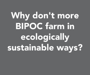 Why don't more BIPOC farm in ecologically sustainable ways?